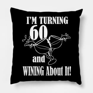 Turning 60 and Wining About It Pillow