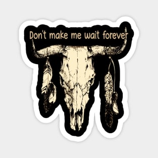 Don't Make Me Wait Forever Bull Skull Magnet