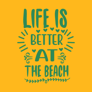 Life is better at the beach T-Shirt