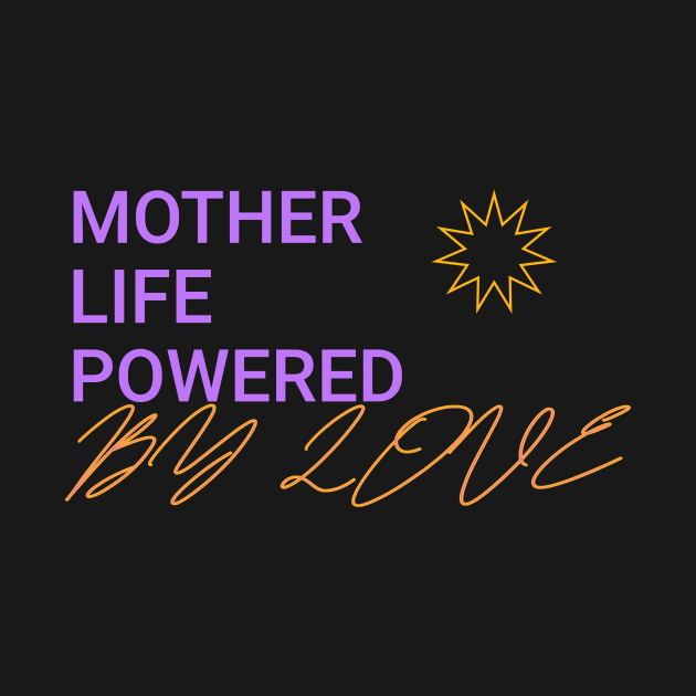 mother life powered by love by Vili's Shop