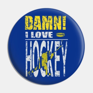 Damn I Love HOCKEY Pin