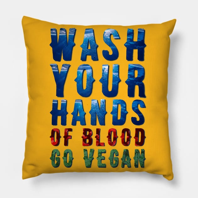 Wash Your Hands Of Blood Go Vegan Pillow by FirstTees