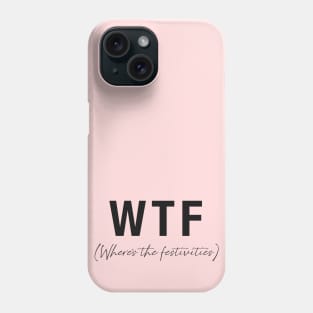 WTF- Where's the festivities Phone Case