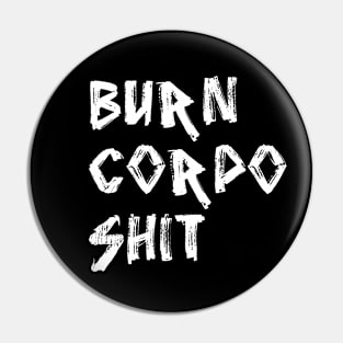 Burn Corpo Shit Pin