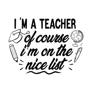 I'm A Teacher of Course I'm On The Nice List T-Shirt