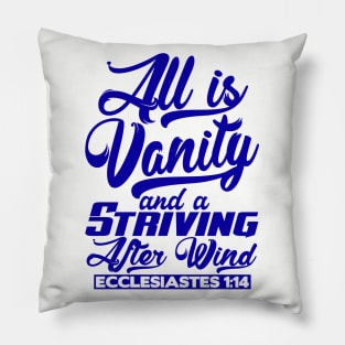 All Is Vanity And A Striving After Wind - Ecclesiastes 1:14 Pillow