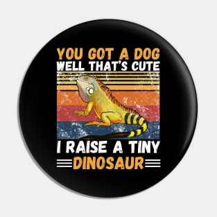 You got a dog well that’s cute I raise a tiny dinosaur, Bearded Dragon Funny sayings Pin