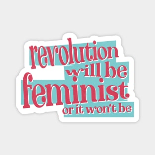 Revolution Will Be Feminist Magnet