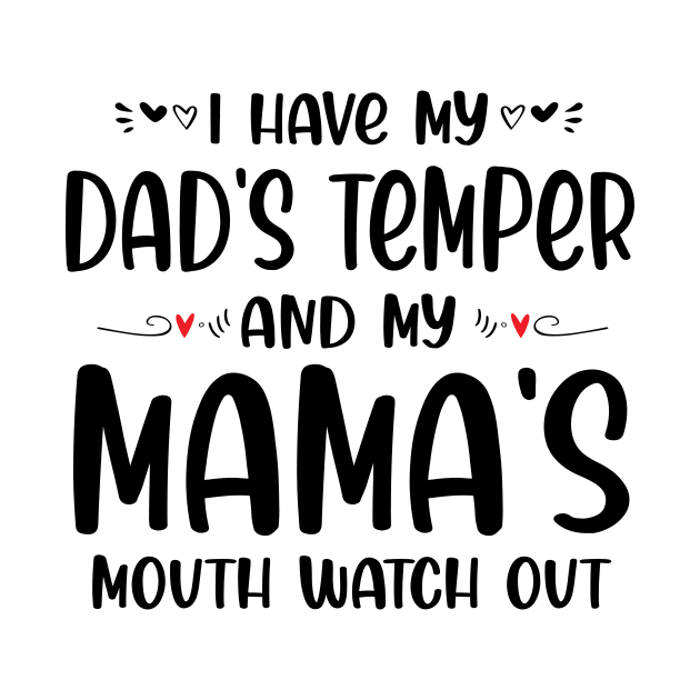 I Have My Dad's Temper and My Mama's Mouth Watch Out by peskybeater