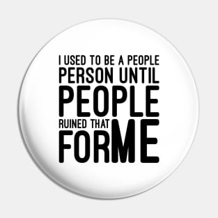 I Used To Be A People Person Until People Ruined That For Me - Funny Sayings Pin