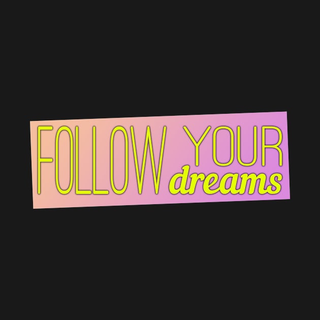 Follow your dreams by ExtraGoodSauce