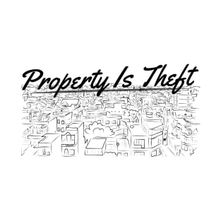 Property Is Theft - Radical Left Anarchist Anticapitalist T-Shirt