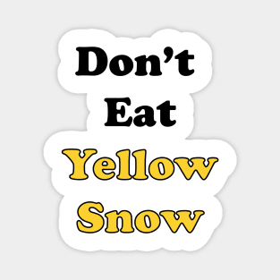 Don't Eat Yellow Snow Magnet