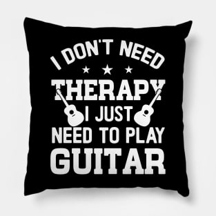 I Don't Need Therapy; I Just Need To Play Guitar Pillow