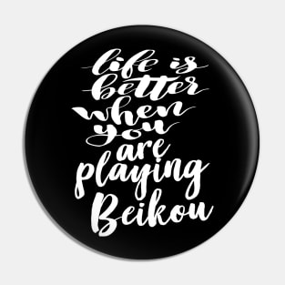 Life Is Better When You Are Playing Beikou Pin