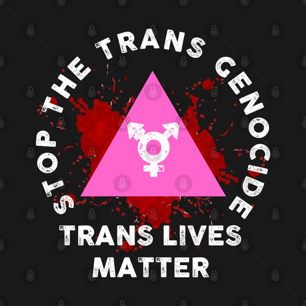 STOP THE TRANS GENOCIDE by remerasnerds