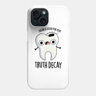 Truth Decay Funny Tooth Pun Phone Case