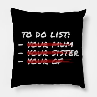 To do list - your mom sister gf Pillow