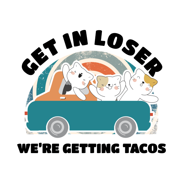 Get in Loser Were Getting Tacos - Retro Style by Bunder Score