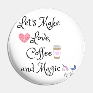 Let's make love, coffee and magic Pin