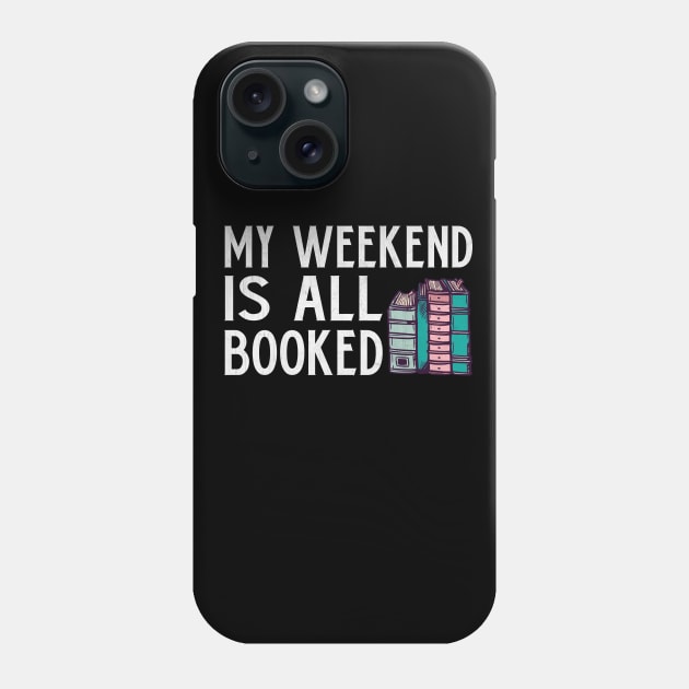 My Weekend is All Booked Funny Book Lover Gift Phone Case by TheLostLatticework