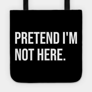 Pretend I'm not here Tote