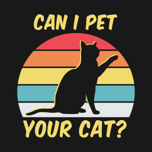 Can I Pet Your Cats - Kitty Lover - Kitty Dog Owner T-Shirt