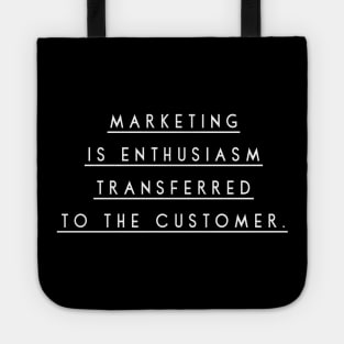 Marketing is Enthusiasm Transferred to the Customer Tote