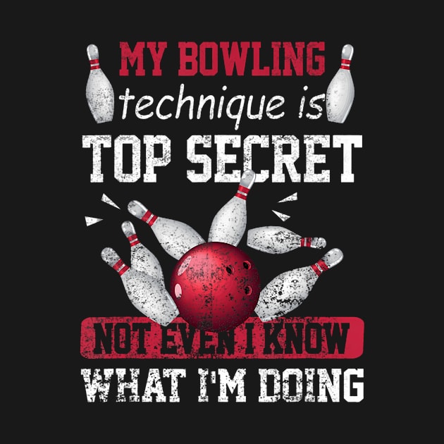 My Bowling Technique Is Top Secret Funny Bowling Bowler by deptrai0023