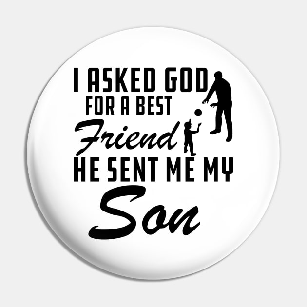 Father - I asked god for a best friend He sent me my son Pin by KC Happy Shop