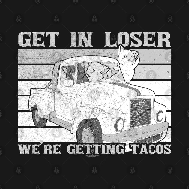 Funny Dark Get In Loser We are Getting Tacos by Clawmarks