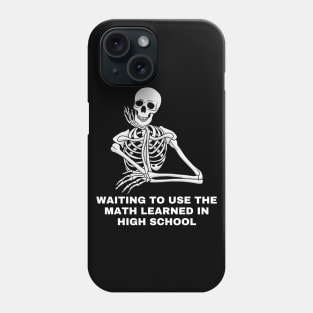 Waiting to use the math learned in High School. Sarcastic Saying Quote, Funny Phrase Phone Case