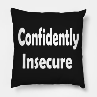 Confidently Insecure Oxymoron Fun Pillow