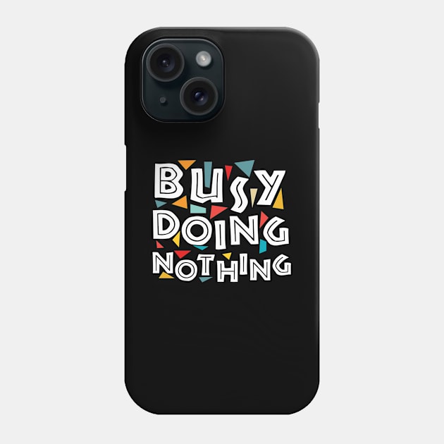 Busy Doing Nothing busy doing nothing funny Phone Case by GraphicTeeArt