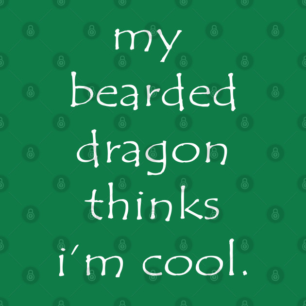 Disover My Bearded Dragon Thinks I'm Cool - Bearded Dragon Lover - T-Shirt