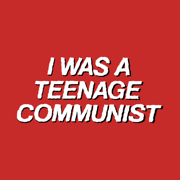 I Was A Teenage Communist by LordNeckbeard