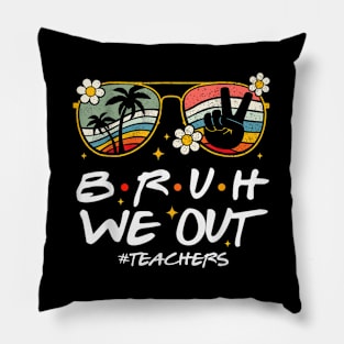 Bruh We Out Happy Last Day Of School Teacher Student Summer Pillow