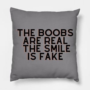 the boobs are real but smile is fake Pillow