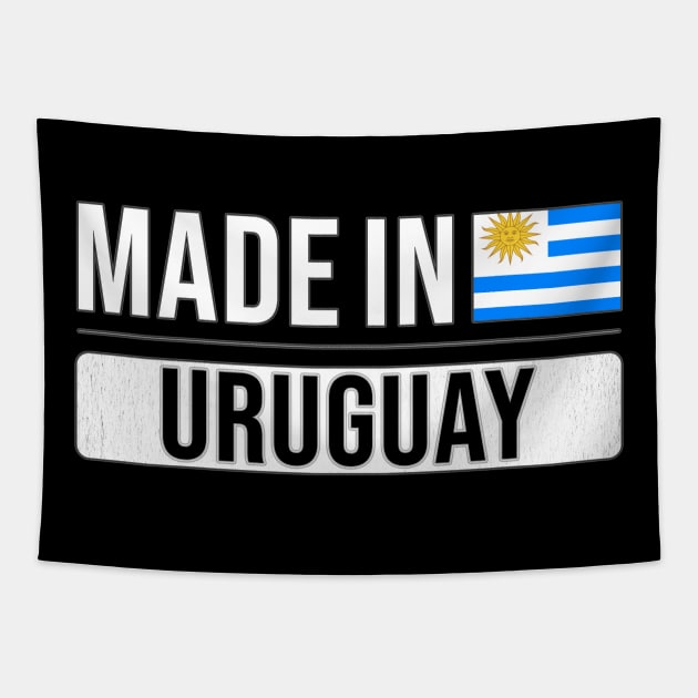 Made In Uruguay - Gift for Uraguyan With Roots From Uruguay Tapestry by Country Flags