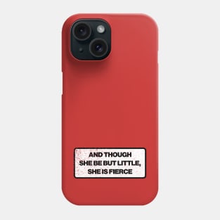 And though she be but little, she is fierce Phone Case