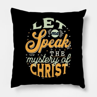 Let me speak the mystery of Christ (Col. 4:3). Pillow