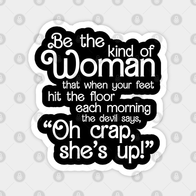 Be The Kind Of Woman The Devil says Oh Crap She Is Up Magnet by devilcat.art