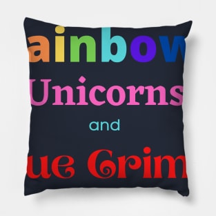 rainbows, unicorns, true crime Pillow