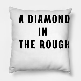 A diamond in the rough Pillow