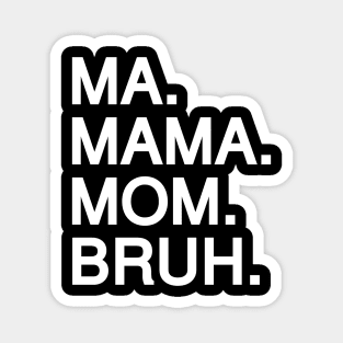 Mom To Bruh Magnet