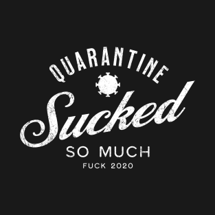 Quarantine Sucked T-Shirt