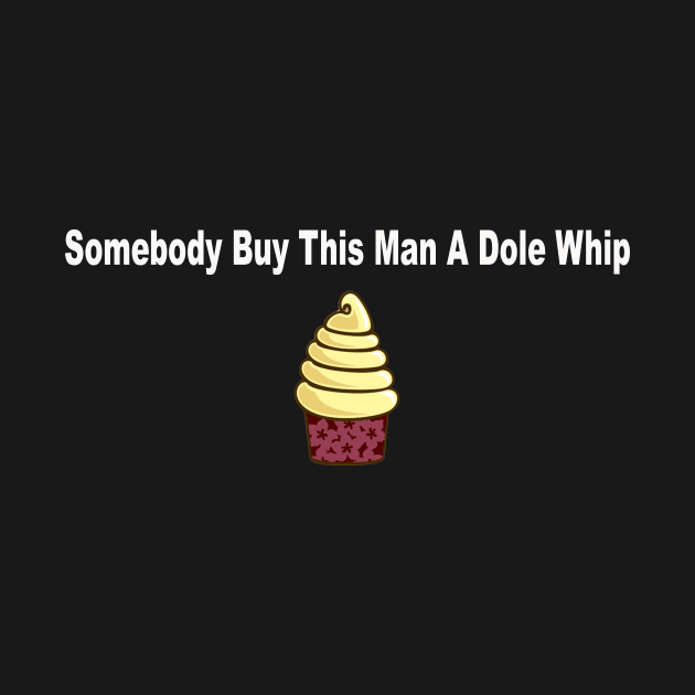 Somebody Buy This Man a Dole Whip by buffben789