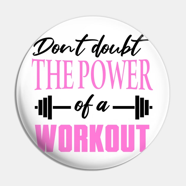 Don't Doubt the Power of a Workout Shirt Pin by Melanificent1