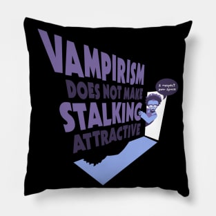 Vampirism Does Not Make Stalking Attractive Pillow