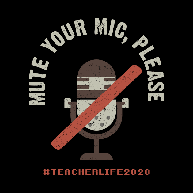 Mute Your Mic Please. Teacher Life 2020 by Hip City Merch